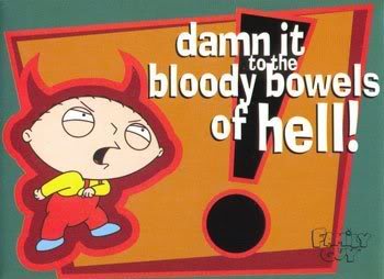 Name:  FamilyGuy-Stewie-DamnItToTheBloodyB.jpg
Views: 17
Size:  19.1 KB